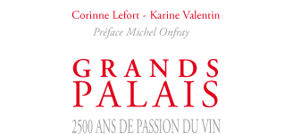 Corinne Lefort, Karine Valentin, préface Michel Onfray : Grands Palais, 2500 ans de passion du vin